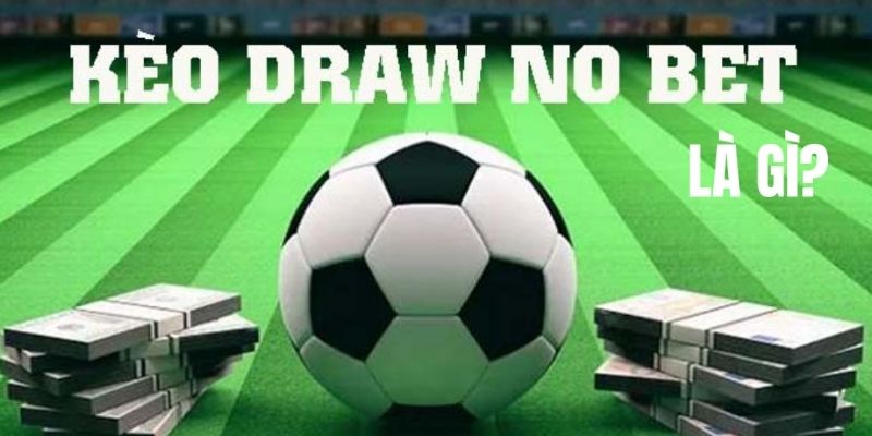 Giải thích định nghĩa về kèo Draw No Bet