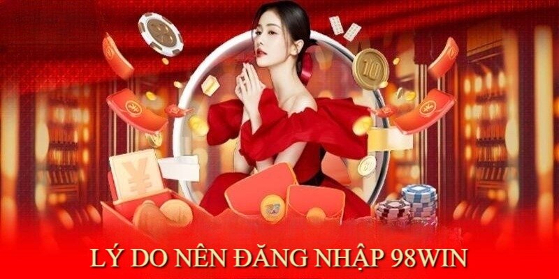 Đăng nhập 98Win mang đến nhiều lợi ích cho bet thủ