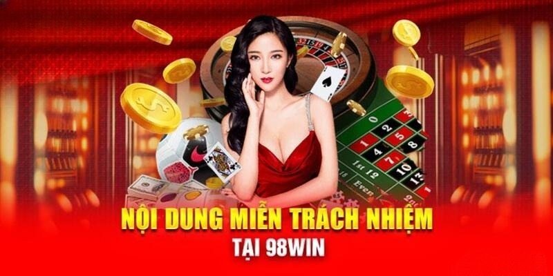 Nội dung điều khoản về việc miễn trừ trách nhiệm 98win 