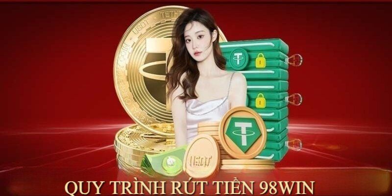 Thao tác rút tiền 98Win cần được thực hiện đúng quy trình