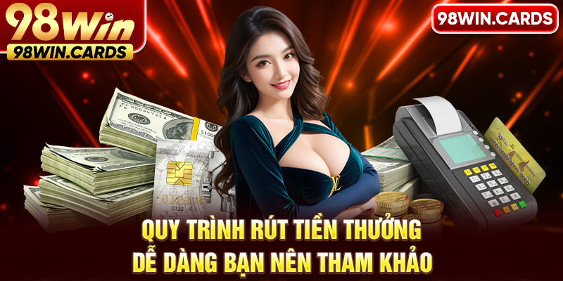 Quy trình rút tiền thưởng dễ dàng bạn nên tham khảo 